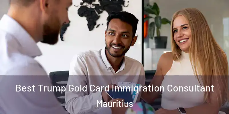  Best Trump Gold Card Immigration Consultant Mauritius