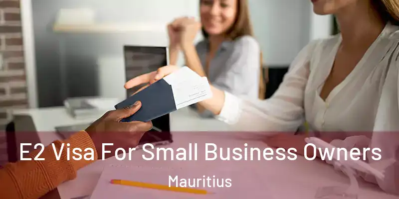  E2 Visa For Small Business Owners Mauritius