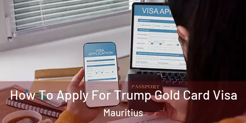  How To Apply For Trump Gold Card Visa Mauritius