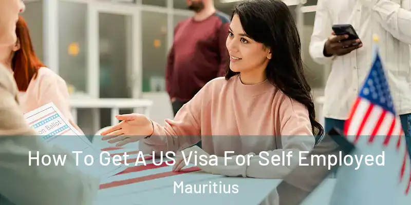  How To Get A US Visa For Self Employed Mauritius